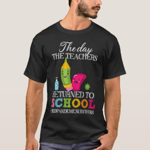 The Day The Teachers Returned To School Gift Teach T-Shirt