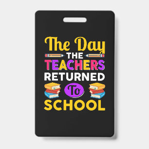 The Day The Teachers Returned To School ID Badge