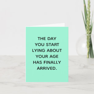 The Day You Start Lying About Your Age Is Here Card