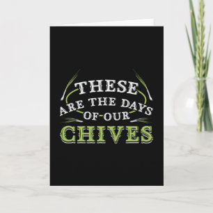 The Days Of Our Chives Gardening Gardener Funny Card