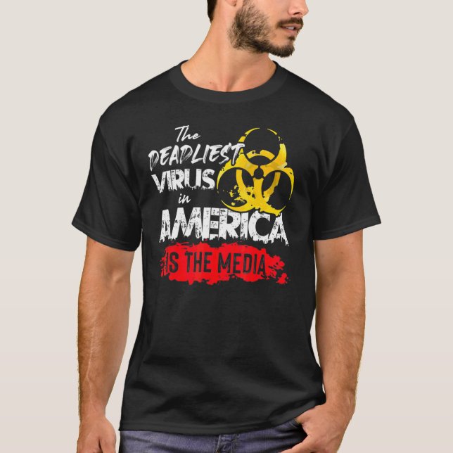 The Deadliest Virus In America Is The Media  Anti  T-Shirt (Front)