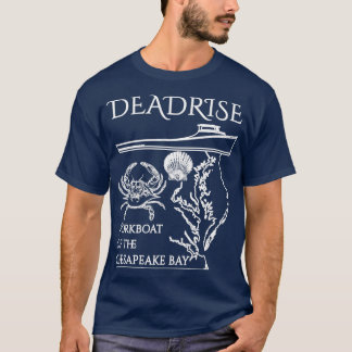 The Deadrise The Workboat of the Chesapeake Bay Wh T-Shirt
