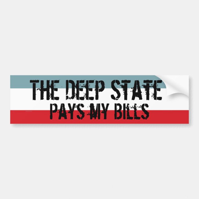 The Deep State Pays my Bills Bumper Sticker (Front)