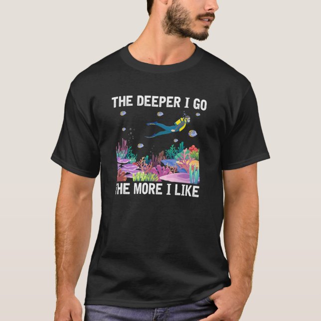 The Deeper I Go The More I Like Scuba Diving Marin T-Shirt (Front)