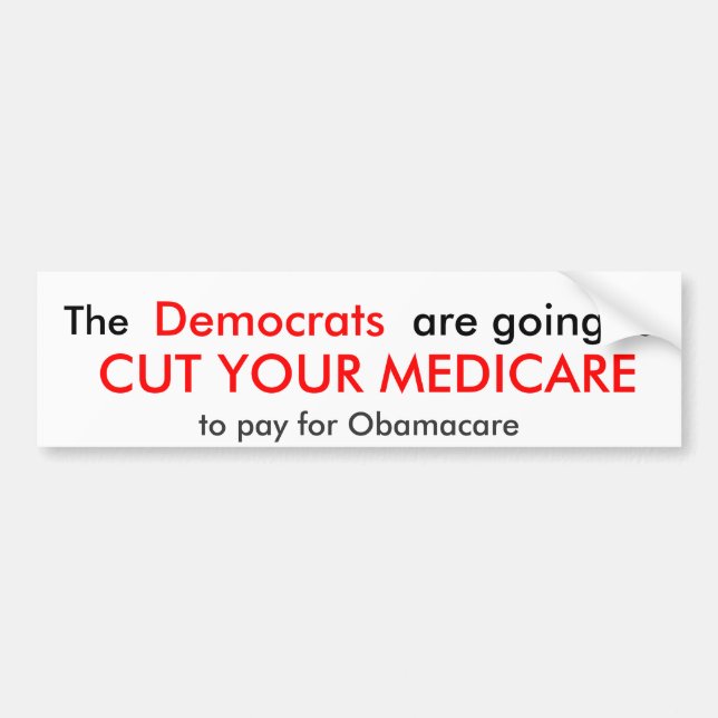 The, Democrats, are going to, CUT YOUR MEDICARE... Bumper Sticker (Front)