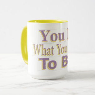 The Design says "You Be What You Want To Be!", Buy Mug