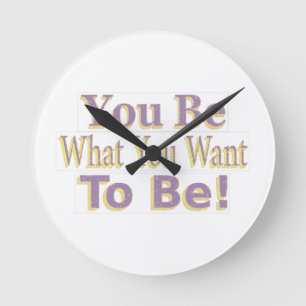 The Design says "You Be What You Want To Be!", Buy Round Clock