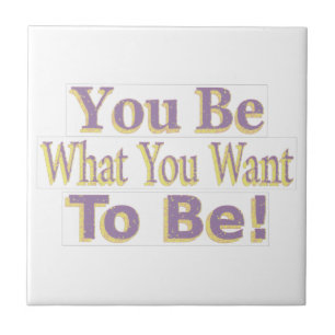 The Design says "You Be What You Want To Be!", Buy Tile