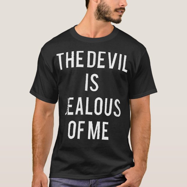 The Devil Is Jealous Of Me   Religious  T-Shirt (Front)