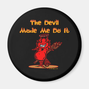 The Devil Made Me Do it! Magnet