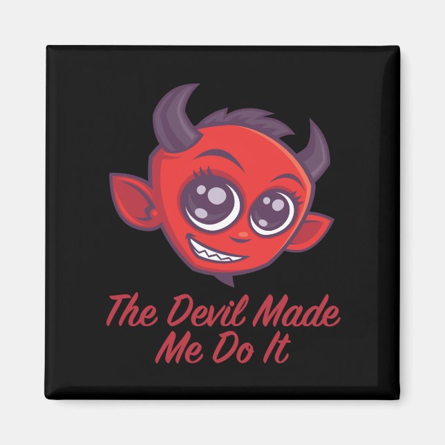 The Devil Made Me Do It Magnet (Front)