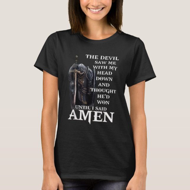 The Devil Saw Me With My Head Down And Thought He' T-Shirt (Front)
