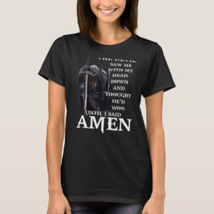 The Devil Saw Me With My Head Down And Thought He' T-Shirt