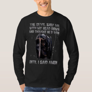 The Devil Saw Me With My Head Down And Thought He' T-Shirt