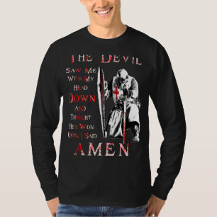 The Devil Saw Me With My Head Down Knight Templar  T-Shirt