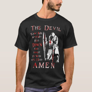 The Devil Saw Me With My Head Down Knight Templar  T-Shirt