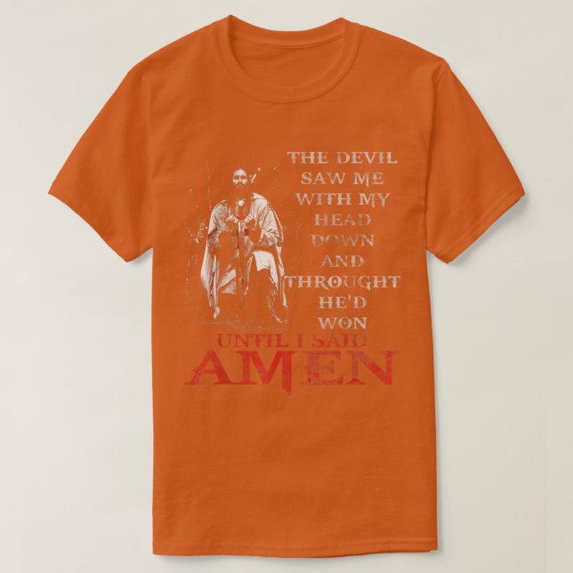 The Devil Saw Me With My Head Down Thought HeD Won T-Shirt (Design Front)