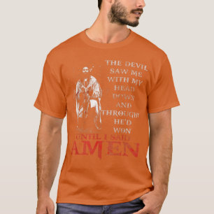 The Devil Saw Me With My Head Down Thought HeD Won T-Shirt