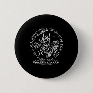 The Devil Whispered Im Coming For You I Whispered 6 Cm Round Badge