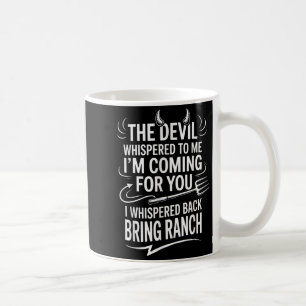 The Devil Whispered To Me Im Coming For You I Whis Coffee Mug