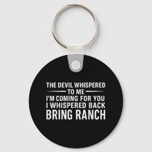 The Devil Whispered To Me Im Coming For You I Whis Key Ring