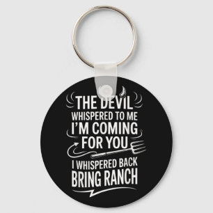 The Devil Whispered To Me Im Coming For You I Whis Key Ring
