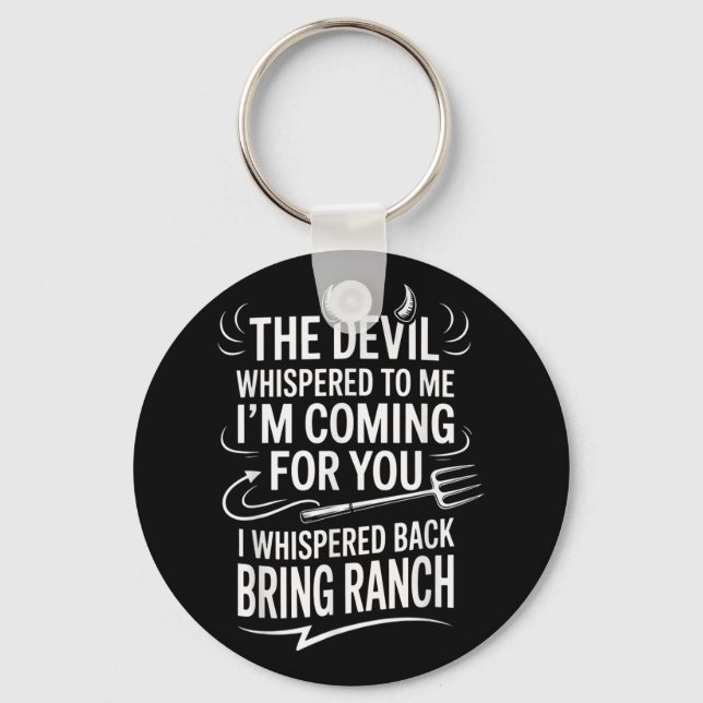 The Devil Whispered To Me Im Coming For You I Whis Key Ring (Front)