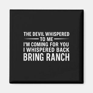 The Devil Whispered To Me Im Coming For You I Whis Magnet