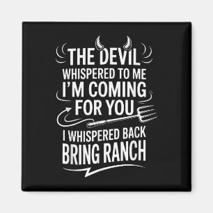 The Devil Whispered To Me Im Coming For You I Whis Magnet