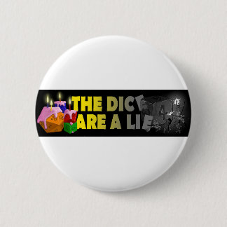 The Dice Are A Lie 6 Cm Round Badge