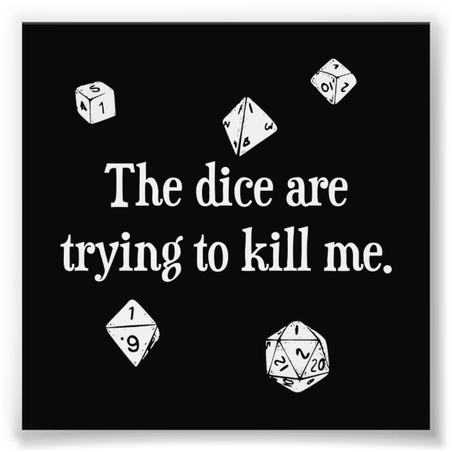 The Dice are Trying to Kill Me Photo Print (Front)