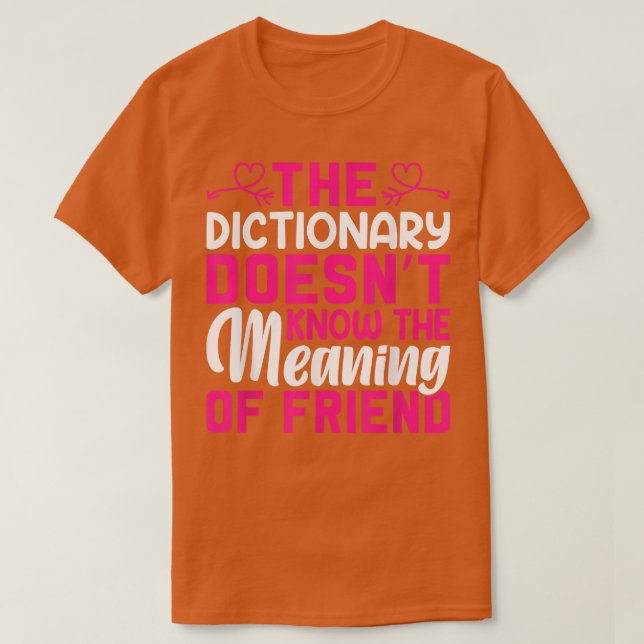 The Dictionary Dosen't Know The Meaning Of - Frien T-Shirt (Design Front)