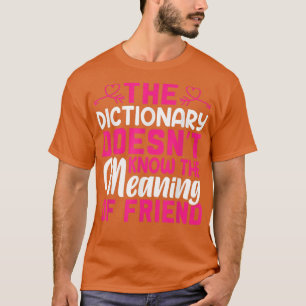 The Dictionary Dosen't Know The Meaning Of - Frien T-Shirt