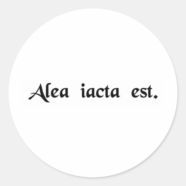 The die has been cast. classic round sticker (Front)