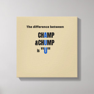The Difference Between Champ and Chump IS "U" T-Sh Canvas Print