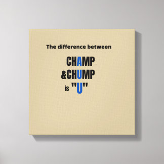The Difference Between Champ and Chump IS "U" T-Sh Canvas Print