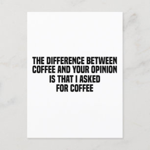 The Difference Between Coffee and Your Opinion Postcard