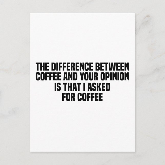 The Difference Between Coffee and Your Opinion Postcard (Front)