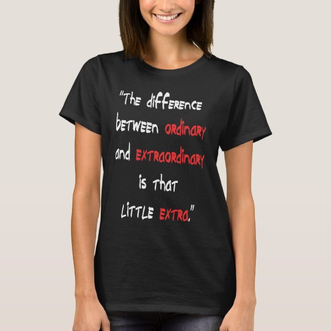 The difference Between Ordinary and Extraordinary T-Shirt (Front)