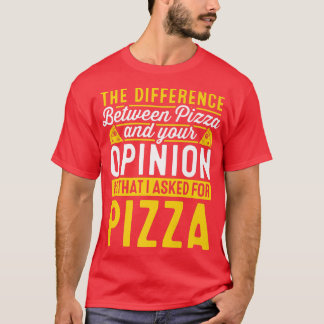 The Difference Between Pizza And You Pizza Lover I T-Shirt