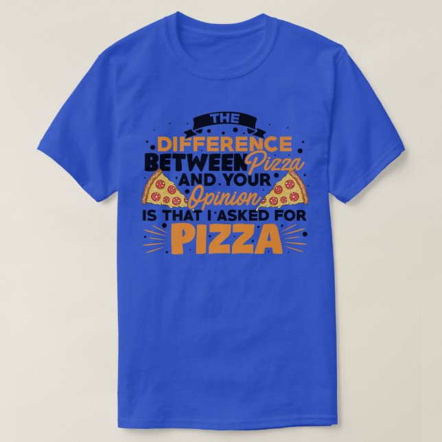 The Difference Between Pizza And You Pizza Lover I T-Shirt (Design Front)