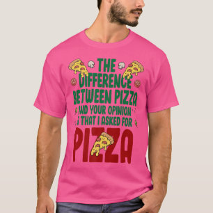 The Difference Between Pizza And You Pizza Lover I T-Shirt