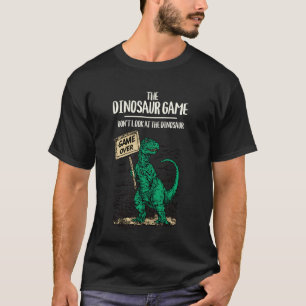 The Dinosaur Game Don't Look at The Dinosaur Funny T-Shirt