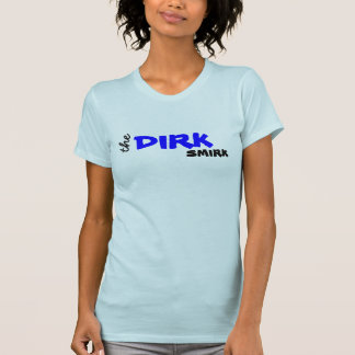 The Dirk smirk T-Shirt