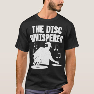 The Disc Whisperer Disc Jockey Scratching T-Shirt
