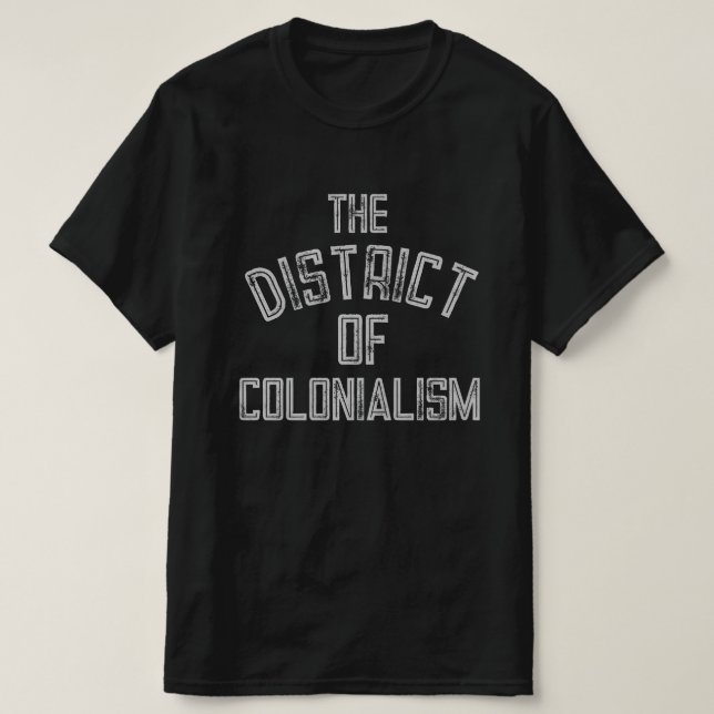 The District of Colonialism T-Shirt (Design Front)