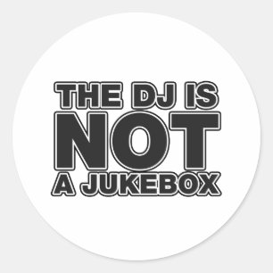 The DJ Is Not A Jukebox - Disc Jockey Music Vinyl Classic Round Sticker