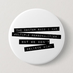 The Doctor Said I Have Multiple Personalities 7.5 Cm Round Badge