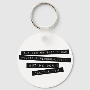 The Doctor Said I Have Multiple Personalities Key Ring