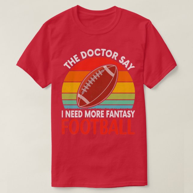 The Doctor say i need more fantasy football T-Shirt (Design Front)